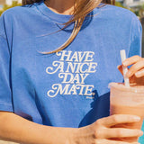 Have A Nice Day Mate Regular Tee